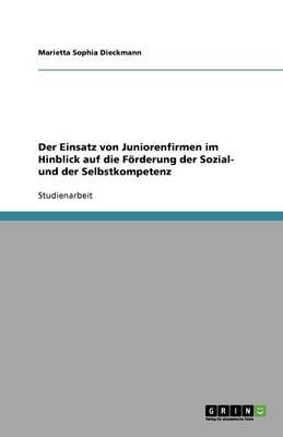 Der Einsatz von Juniorenfirmen im Hinblick auf die Foerderung der Sozial- und der Selbstkompetenz