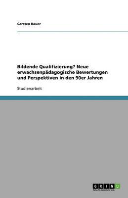 Bildende Qualifizierung? Neue erwachsenpadagogische Bewertungen und Perspektiven in den 90er Jahren