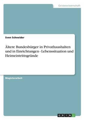 AEltere Bundesburger in Privathaushalten und in Einrichtungen - Lebenssituation und Heimeintrittsgrunde