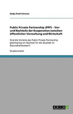 Public Private Partnership (PPP) - Vor- und Nachteile der Kooperation zwischen oeffentlicher Verwaltung und Wirtschaft