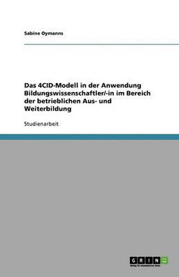 Das 4cid-Modell in Der Anwendung Bildungswissenschaftler/-In Im Bereich Der Betrieblichen Aus- Und Weiterbildung