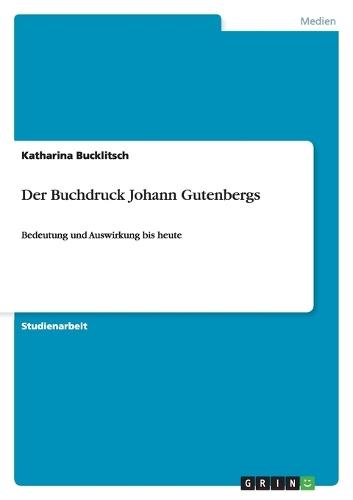 Der Buchdruck Johann Gutenbergs: Bedeutung und Auswirkung bis heute