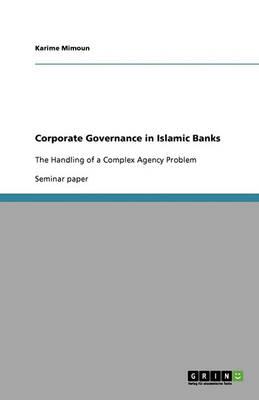 Corporate Governance in Islamic Banks: The Handling of a Complex Agency Problem