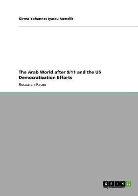 The Arab World after 9/11 and the US Democratization Efforts