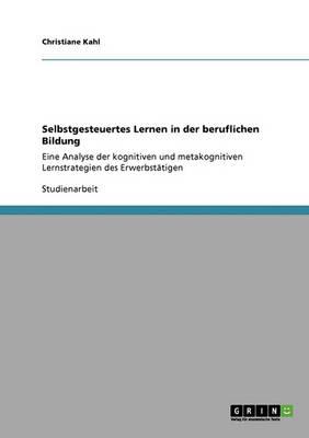 Selbstgesteuertes Lernen in der beruflichen Bildung: Eine Analyse der kognitiven und metakognitiven Lernstrategien des Erwerbstatigen