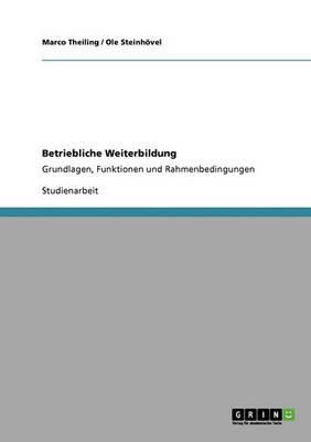 Betriebliche Weiterbildung: Grundlagen, Funktionen und Rahmenbedingungen