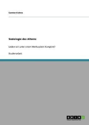 Soziologie des Alterns: Leiden wir unter einem Methusalem-Komplott?