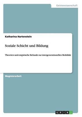 Soziale Schicht und Bildung: Theorien und empirische Befunde zur intergenerationellen Mobilitat