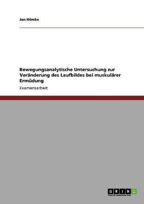 Bewegungsanalytische Untersuchung zur Veranderung des Laufbildes bei muskularer Ermudung