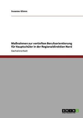 Massnahmen zur vertieften Berufsorientierung fur Hauptschuler in der Regionaldirektion Nord