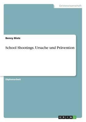 School Shootings. Ursache und Pravention