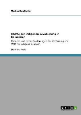 Rechte der indigenen Bevoelkerung in Kolumbien: Chancen und Herausforderungen der Verfassung von 1991 fur indigene Gruppen