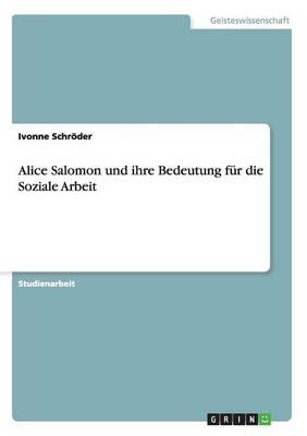 Alice Salomon und ihre Bedeutung fur die Soziale Arbeit