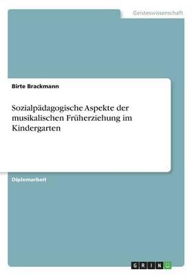 Sozialpadagogische Aspekte der musikalischen Fruherziehung im Kindergarten