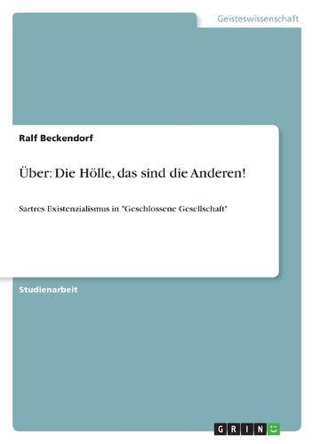 Über: Die Hölle, das sind die Anderen!: Sartres Existenzialismus in Geschlossene Gesellschaft