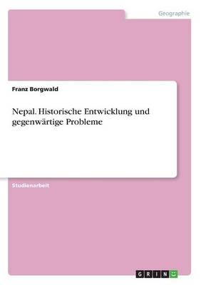 Nepal. Historische Entwicklung und gegenwartige Probleme