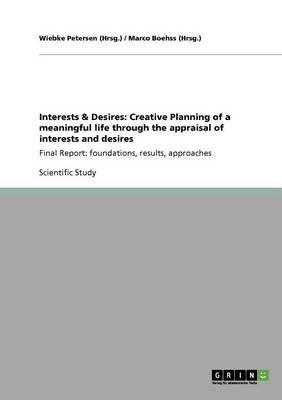 Interests & Desires: Creative Planning of a meaningful life through the appraisal of interests and desires: Final Report: foundations, results, approaches