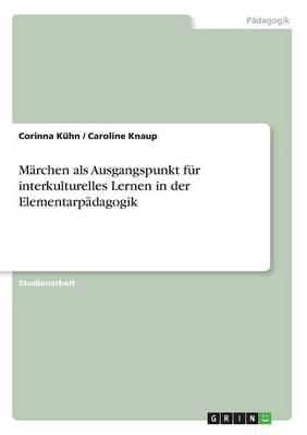 Marchen als Ausgangspunkt fur interkulturelles Lernen in der Elementarpadagogik