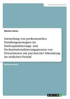 Darstellung Von Professionellen Handlungsstrategien Im Enthospitalisierungs- Und de-Institutionalisierungsprozess Von Erwachsenen Mit Psychischer Erkr