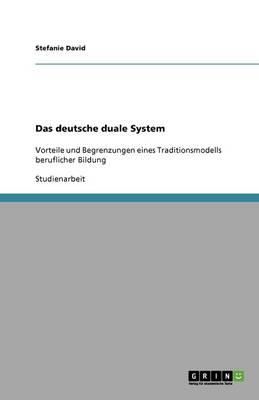 Das deutsche duale System: Vorteile und Begrenzungen eines Traditionsmodells beruflicher Bildung