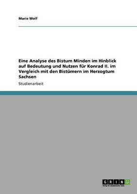 Eine Analyse des Bistum Minden im Hinblick auf Bedeutung und Nutzen fur Konrad II. im Vergleich mit den Bistumern im Herzogtum Sachsen