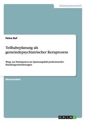 Teilhabeplanung als gemeindepsychiatrischer Kernprozess: Wege zur Partizipation im Spannungsfeld professioneller Handlungsorientierungen