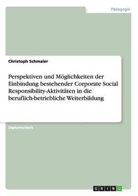 Perspektiven Und Moglichkeiten Der Einbindung Bestehender Corporate Social Responsibility-Aktivitaten in Die Beruflich-Betriebliche Weiterbildung