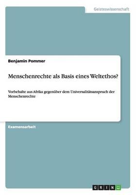 Menschenrechte als Basis eines Weltethos?: Vorbehalte aus Afrika gegenuber dem Universalitatsanspruch der Menschenrechte