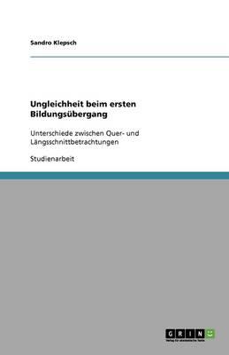 Ungleichheit beim ersten Bildungsubergang: Unterschiede zwischen Quer- und Langsschnittbetrachtungen