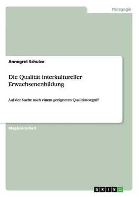 Die Qualitat interkultureller Erwachsenenbildung: Auf der Suche nach einem geeigneten Qualitatsbegriff
