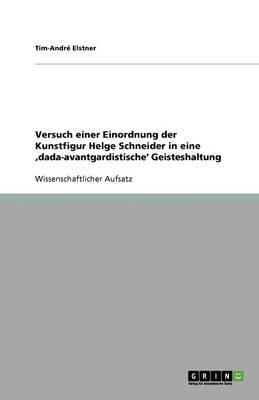 Versuch einer Einordnung der Kunstfigur Helge Schneider in eine 'dada-avantgardistische' Geisteshaltung
