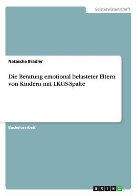 Die Beratung emotional belasteter Eltern von Kindern mit LKGS-Spalte