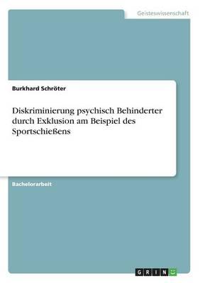 Diskriminierung psychisch Behinderter durch Exklusion am Beispiel des Sportschiessens