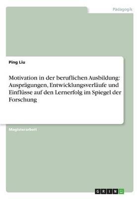 Motivation in der beruflichen Ausbildung: Auspragungen, Entwicklungsverlaufe und Einflusse auf den Lernerfolg im Spiegel der Forschung