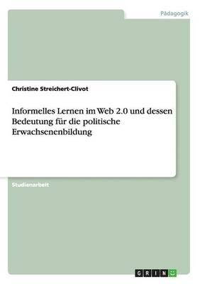 Informelles Lernen Im Web 2.0 Und Dessen Bedeutung Fur Die Politische Erwachsenenbildung