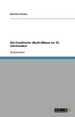 Die Frankfurter (Buch-)Messe im 16. Jahrhundert