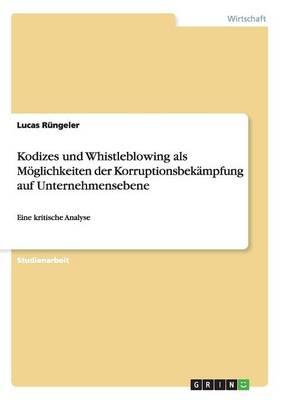 Kodizes und Whistleblowing als Moeglichkeiten der Korruptionsbekampfung auf Unternehmensebene: Eine kritische Analyse