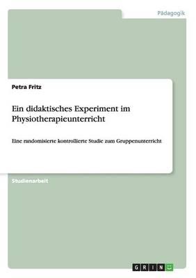Ein didaktisches Experiment im Physiotherapieunterricht: Eine randomisierte kontrollierte Studie zum Gruppenunterricht