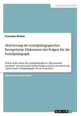 Aktivierung als sozialpadagogisches Kernprinzip: Diskussion der Folgen fur die Sozialpadagogik