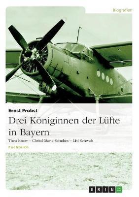 Drei Koeniginnen der Lufte in Bayern: Thea Knorr - Christl-Marie Schultes - Lisl Schwab