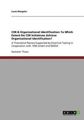 CSR & Organisational Identification: To Which Extent Do CSR Initiatives Achieve Organisational Identification?: A Theoretical Review Supported by Empirical Testing in Cooperation with 1492 GmbH and NOKIA