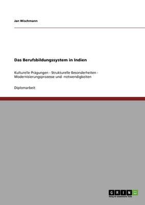 Das Berufsbildungssystem in Indien: Kulturelle Pragungen - Strukturelle Besonderheiten - Modernisierungsprozesse und -notwendigkeiten