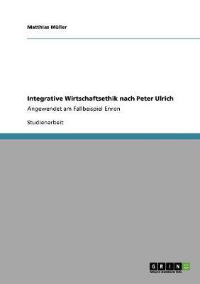 Integrative Wirtschaftsethik nach Peter Ulrich: Angewendet am Fallbeispiel Enron