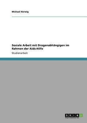 Soziale Arbeit mit Drogenabhangigen im Rahmen der Aids-Hilfe