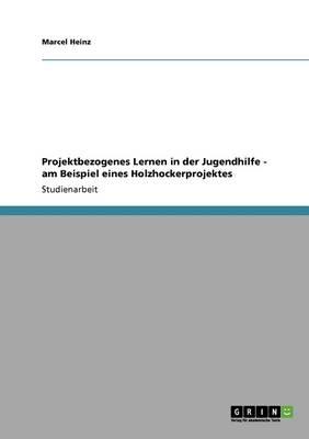 Projektbezogenes Lernen in der Jugendhilfe - am Beispiel eines Holzhockerprojektes