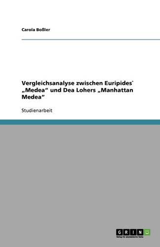 Vergleichsanalyse zwischen Euripides`  Medea und Dea Lohers  Manhattan Medea