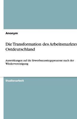 Die Transformation des Arbeitsmarktes in Ostdeutschland: Auswirkungen auf die Erwerbsausstiegsprozesse nach der Wiedervereinigung
