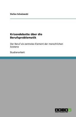 Krisendebatte uber die Berufsproblematik: Der Beruf als zentrales Element der menschlichen Existenz