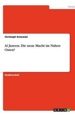 Al Jazeera. Die neue Macht im Nahen Osten?