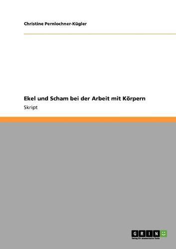 Ekel und Scham bei der Arbeit mit dem menschlichen Koerper